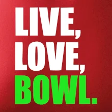 Live, Love, Bowl Live, Love, Bowl