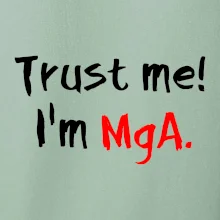 Trust me I´m  MgA. / Věř mi jsem MgA.