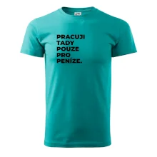 PRACUJI TADY POUZE PRO PENÍZE.