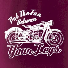 Put The Fun Between Your Legs Moto