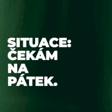 SITUACE:  ČEKÁM NA PÁTEK.