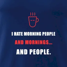 i hate morning people and mornings.... and people... - tiskací nápis