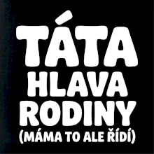 Táta - hlava rodiny  (máma to,  ale řídí)
