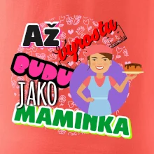 Až vyrostu budu jako maminka - cukrářka