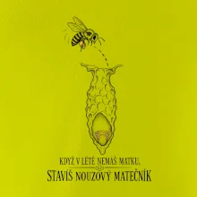 Když v létě nemáš matku stavíš nouzový matečník