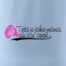 Teta je jako máma, ale je více cool