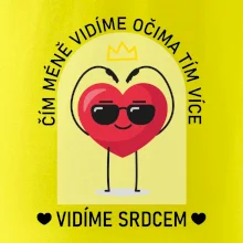 Čím méně vidíme očima tím více vidíme srdcem Čím méně vidíme očima tím více vidíme srdcem