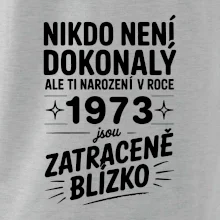 Nikdo není dokonalý ale ti narození v roce 1973 jsou zatraceně blízko