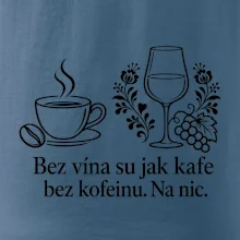 Bez vína su jak kafe bez kofeinu. Na nic