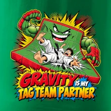 Gravity is my tag team partner