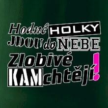 Hodné holky jdou do nebe, zlobivé kam chtějí!