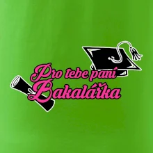 Pro tebe paní Bakalářka