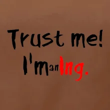 Trust me I´m an Ing. / Věř mi jsem Ing.