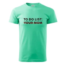 To do list: Your mom