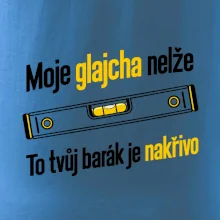 Moje glajcha nelže barák je nakřivo