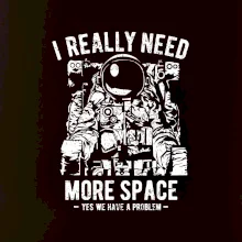 I Really Need More Space