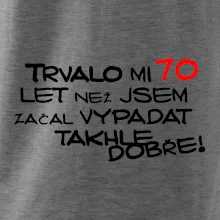 Trvalo mi 70 let než jsem začal vypadat takhle dobře