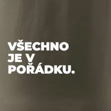 VŠECHNO JE V POŘÁDKU.