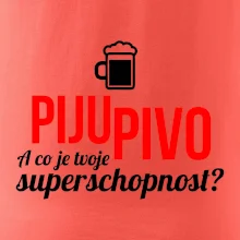 Já piju pivo - tvoje superschopnost? rovný nápis