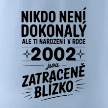 Nikdo není dokonalý ale ti narození v roce 2002 jsou zatraceně blízko