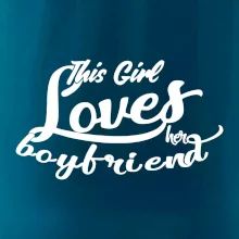 This Girl Loves her Boyfriend