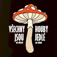 Všechny houby jsou jedlé