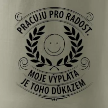 Pracuju pro radost. moje výplata je toho důkazem