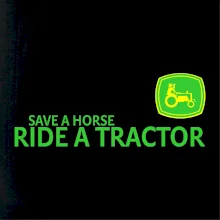 Save horse, ride tractor Save horse, ride tractor