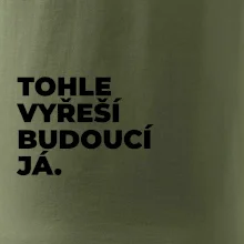 TOHLE VYŘEŠÍ BUDOUCÍ JÁ.