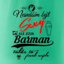 Nesnáším být sexy - nápis - barman / barmanka Nesnáším být sexy - nápis - barman / barmanka