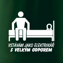 Vstávám jako elektrikář s velkým odporem
