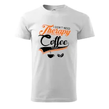 I don't need therapy coffee I don't need therapy coffee