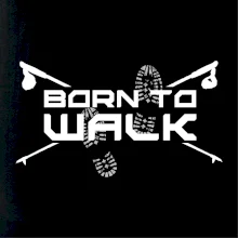Born to walk Born to walk