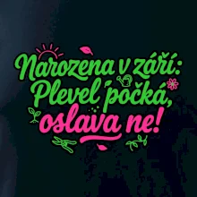 Narozena v září -  Plevel počká, oslava ne!