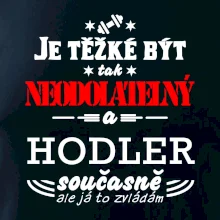 Je těžké být neodolatelný hodler