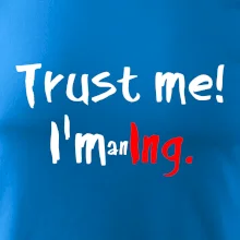 Trust me I´m an Ing. / Věř mi jsem Ing.