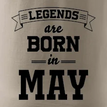 Legends are born in May Legends are born in May