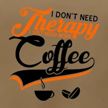 I don't need therapy coffee I don't need therapy coffee