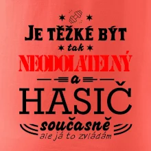 Je těžké být tak neodolatelný - hasič