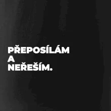 PŘEPOSÍLÁM A NEŘEŠÍM.