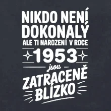 Nikdo není dokonalý ale ti narození v roce 1953 jsou zatraceně blízko