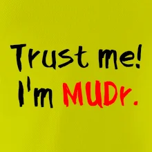 Trust me I´m  MUDr. / Věř mi jsem MUDR.