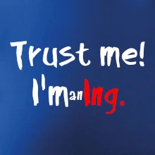 Trust me I´m an Ing. / Věř mi jsem Ing.