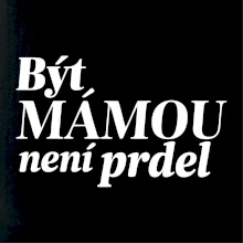 Být  mámou není prdel