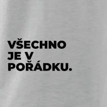 VŠECHNO JE V POŘÁDKU.