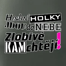Hodné holky jdou do nebe, zlobivé kam chtějí!