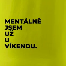 MENTÁLNĚ JSEM UŽ U VÍKENDU.