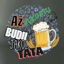 Až vyrostu budu jako táta - pivo Až vyrostu budu jako táta - pivo