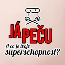 Já peču - tvoje superschopnost? rovný nápis