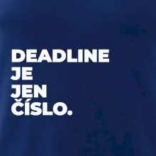 DEADLINE JE JEN ČÍSLO.